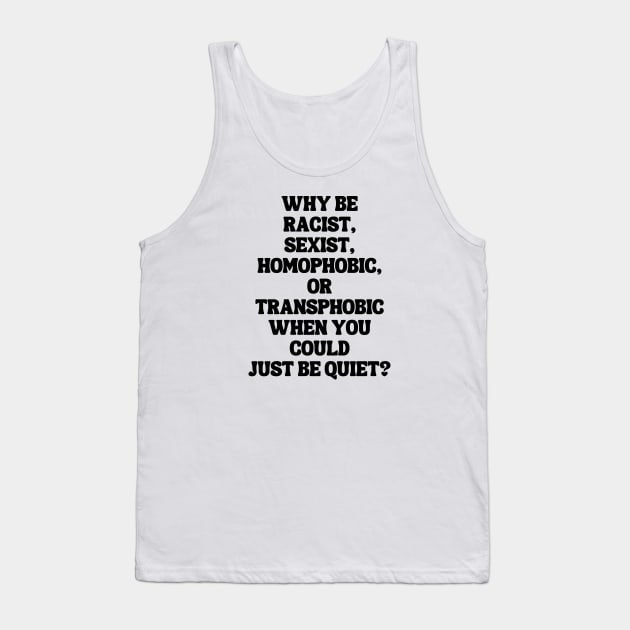 Why Be Racist Sexist Homophobic Tank Top by Xtian Dela ✅